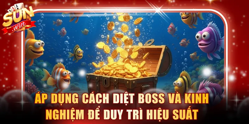 Áp dụng cách diệt boss và kinh nghiệm để duy trì hiệu suất