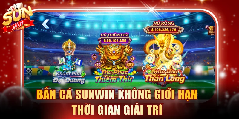 Bắn cá SUNWIN không giới hạn thời gian giải trí