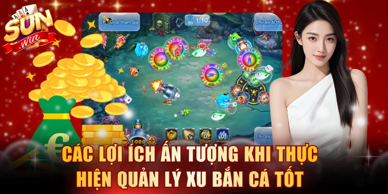 Các lợi ích ấn tượng khi thực hiện quản lý xu bắn cá tốt