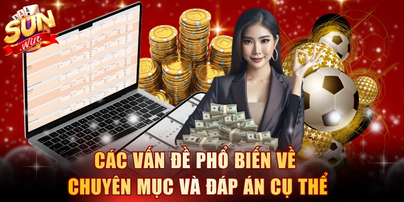 Các vấn đề phổ biến về chuyên mục và đáp án cụ thể