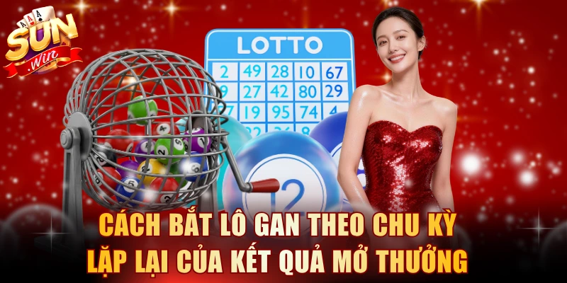 Cách bắt lô gan theo chu kỳ lặp lại của kết quả mở thưởng