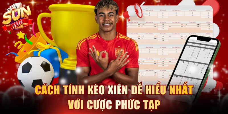 Cách tính kèo xiên dễ hiểu nhất với cược phức tạp