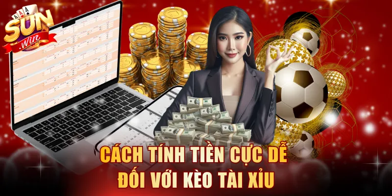 Cách tính tiền cực dễ đối với kèo Tài Xỉu 