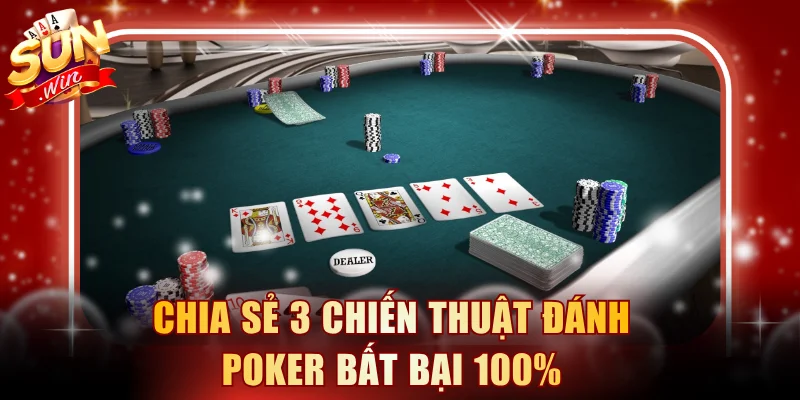 Chia sẻ 3 chiến thuật đánh Poker bất bại 100%