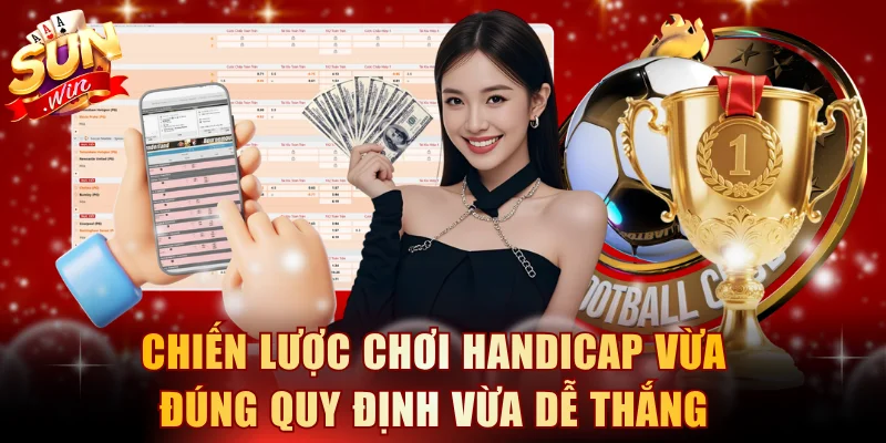 Chiến lược chơi handicap vừa đúng quy định vừa dễ thắng