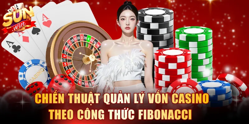 Chiến thuật quản lý vốn casino theo công thức Fibonacci 