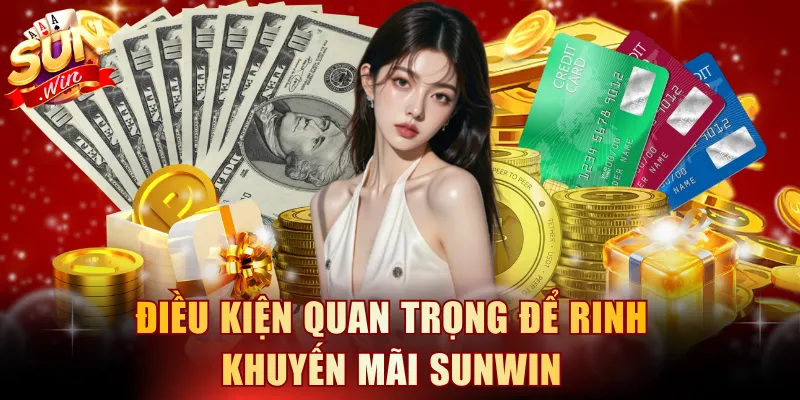 Điều kiện quan trọng để rinh khuyến mãi SUNWIN