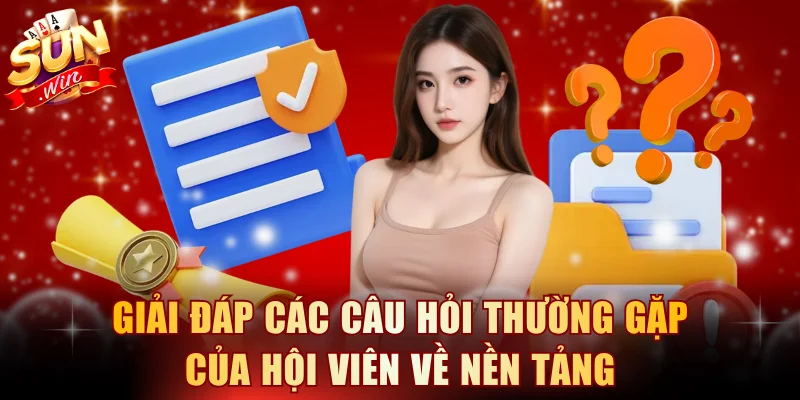 Giải đáp các câu hỏi thường gặp của hội viên về nền tảng