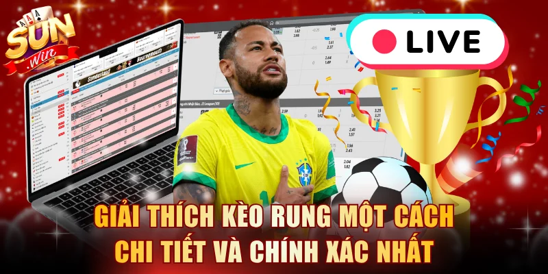 Giải thích kèo rung một cách chi tiết và chính xác nhất