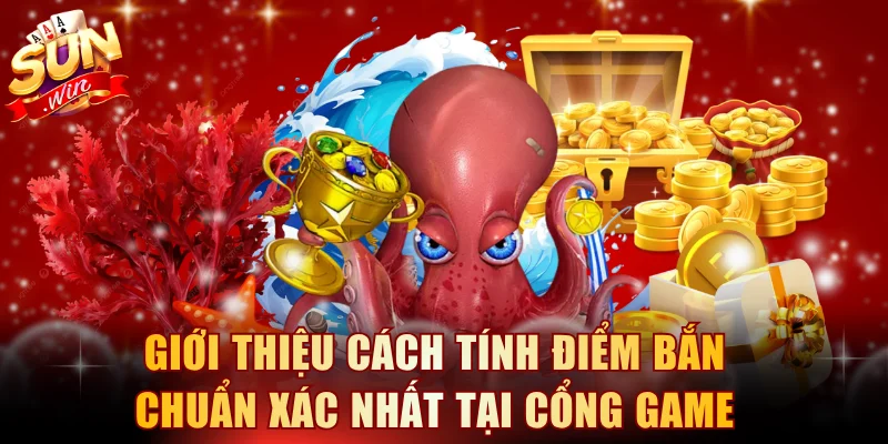 Giới thiệu cách tính điểm bắn chuẩn xác nhất tại cổng game