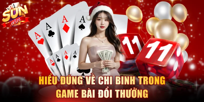 Hiểu đúng về chi binh trong game bài đổi thưởng