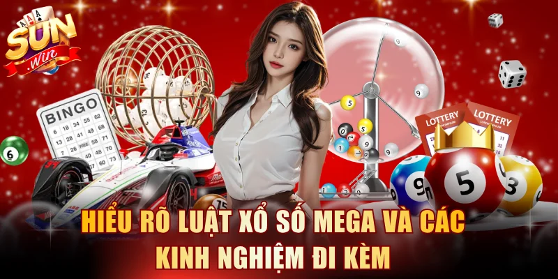 Hiểu rõ luật xổ số mega và các kinh nghiệm đi kèm