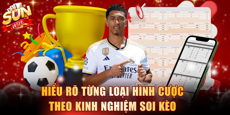 Hiểu rõ từng loại hình cược theo kinh nghiệm soi kèo