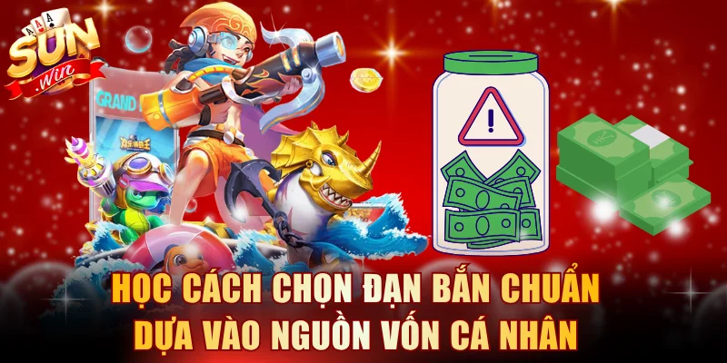 Học cách chọn đạn bắn chuẩn dựa vào nguồn vốn cá nhân