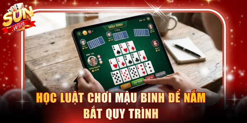 Học luật chơi Mậu Binh để nắm bắt quy trình