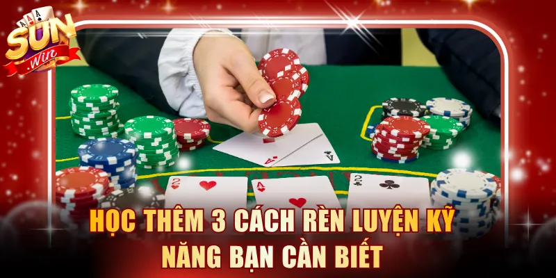 Học thêm 3 cách rèn luyện kỹ năng bạn cần biết