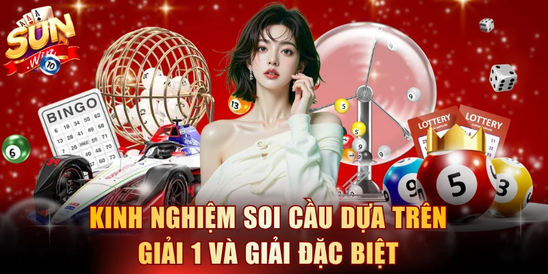 Kinh nghiệm soi cầu dựa trên giải 1 và giải đặc biệt