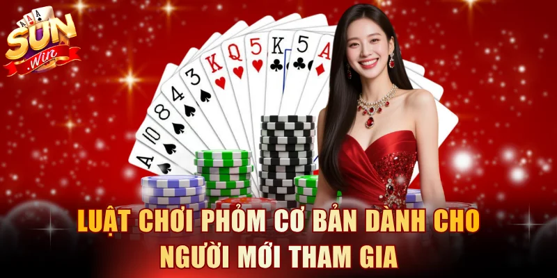 Luật chơi phỏm cơ bản dành cho người mới tham gia