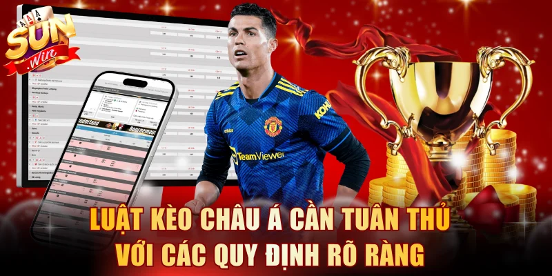 Luật kèo châu Á cần tuân thủ với các quy định rõ ràng