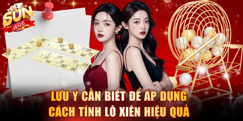 Lưu ý cần biết để áp dụng cách tính lô xiên hiệu quả