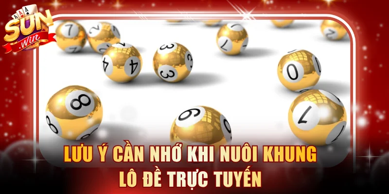Lưu ý cần nhớ khi nuôi khung lô đề trực tuyến