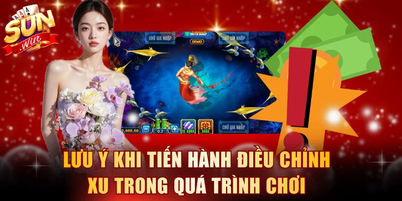 Lưu ý khi tiến hành điều chỉnh xu trong quá trình chơi