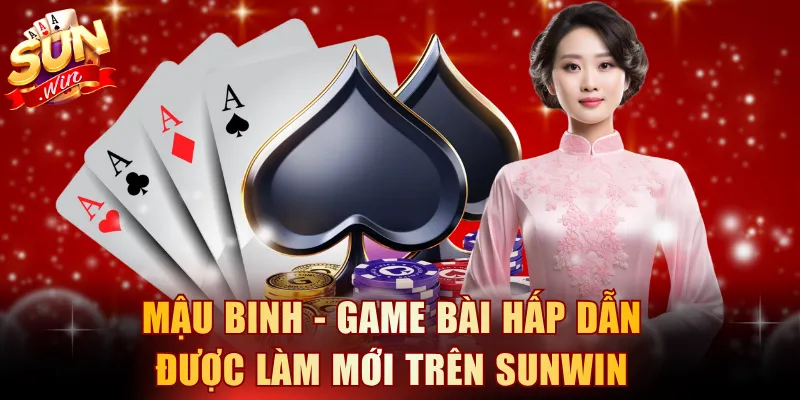 Mậu Binh - Game bài hấp dẫn được làm mới trên SUNWIN