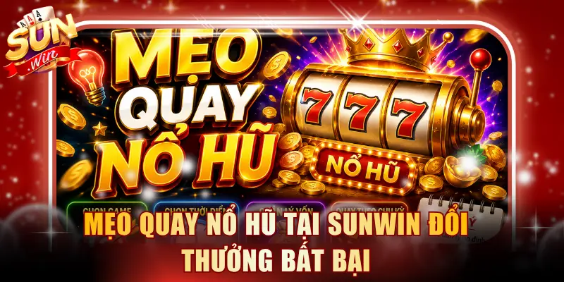 Mẹo quay nổ hũ tại SUNWIN bất bại
