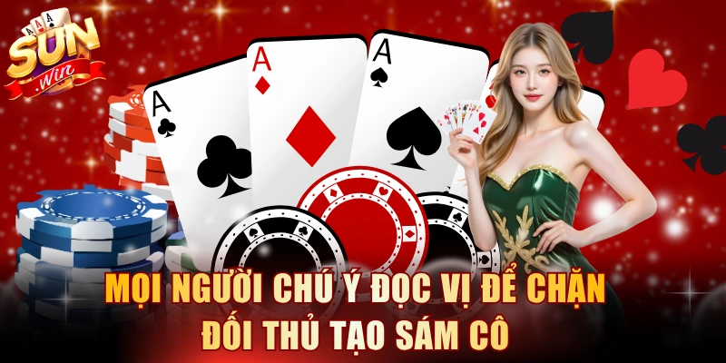 Mọi người chú ý đọc vị để chặn đối thủ tạo sám cô