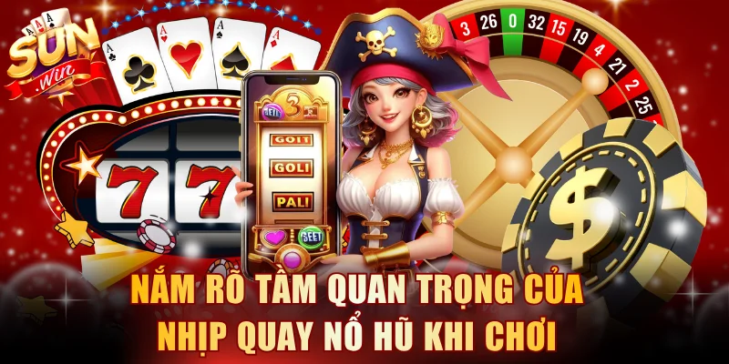 Nắm rõ tầm quan trọng của nhịp quay nổ hũ khi chơi