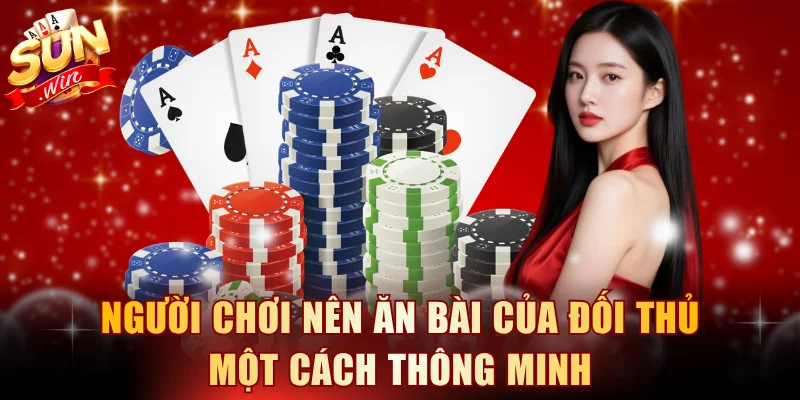 Người chơi nên ăn bài của đối thủ một cách thông minh