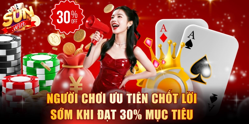 Người chơi ưu tiên chốt lời sớm khi đạt 30% mục tiêu