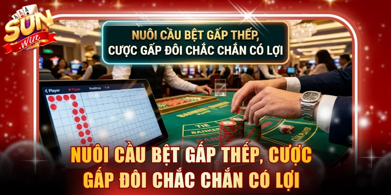 Nuôi cầu bệt gấp thếp, cược gấp đôi chắc chắn có lợi