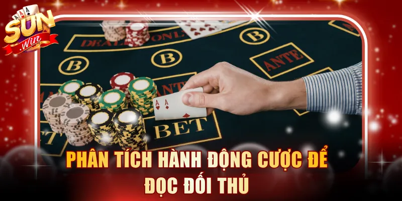 Phân tích hành động cược để đọc đối thủ