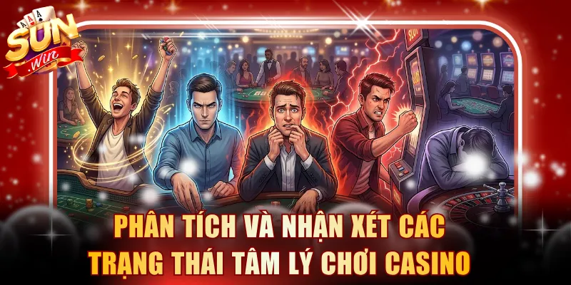 Phân tích và nhận xét các trạng thái tâm lý chơi casino