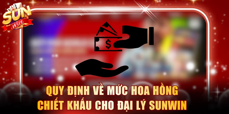 Quy định về mức hoa hồng chiết khấu cho đại lý SUNWIN