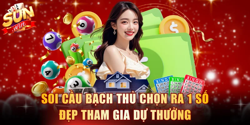 Soi cầu bạch thủ chọn ra 1 số đẹp tham gia dự thưởng