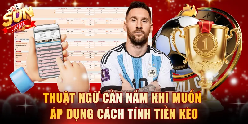 Thuật ngữ cần nắm khi muốn áp dụng cách tính tiền kèo