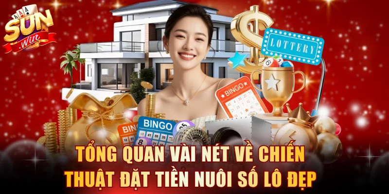 Tổng quan vài nét về chiến thuật đặt tiền nuôi số lô đẹp
