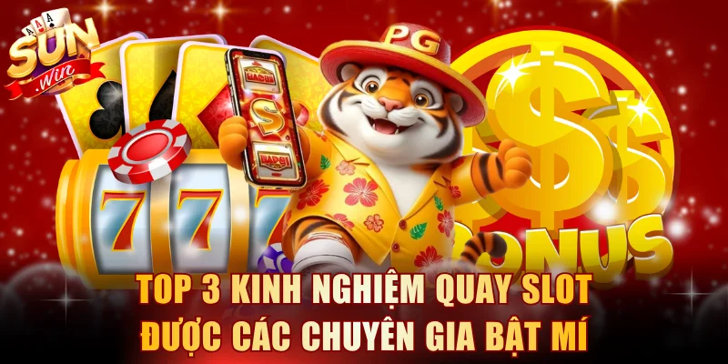 Top 3 kinh nghiệm quay slot được các chuyên gia bật mí