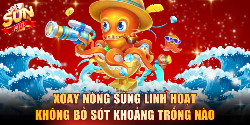 Xoay nòng súng linh hoạt không bỏ sót khoảng trống nào